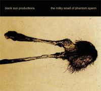 Black Sun Productions - The Milky Smell of Phantom Sperm; levynkansi