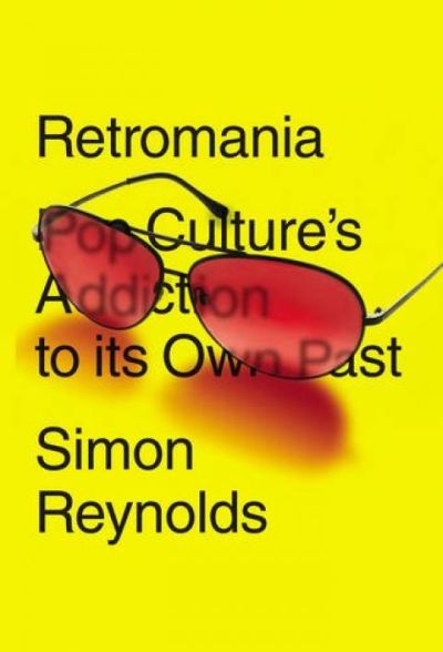 Simon Reynolds - Retromania; hävyttömän ruman painoksen kansi